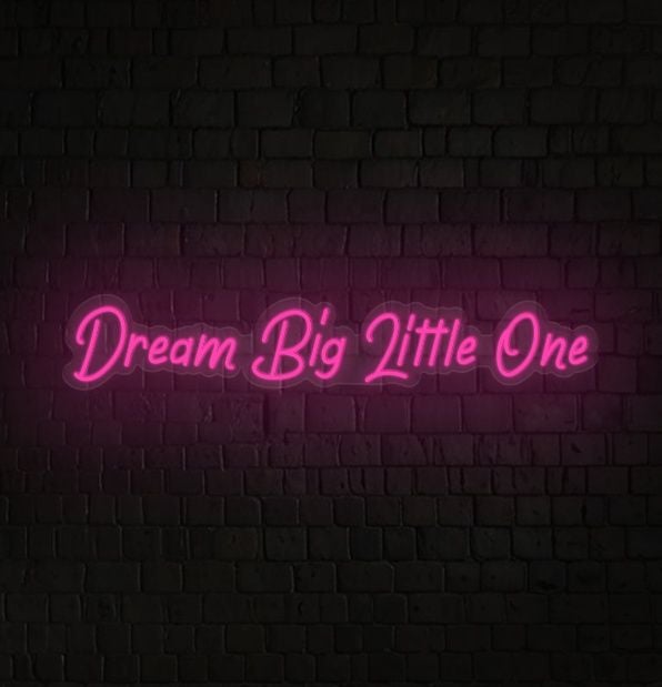 Dream Big Little One Neon Sign