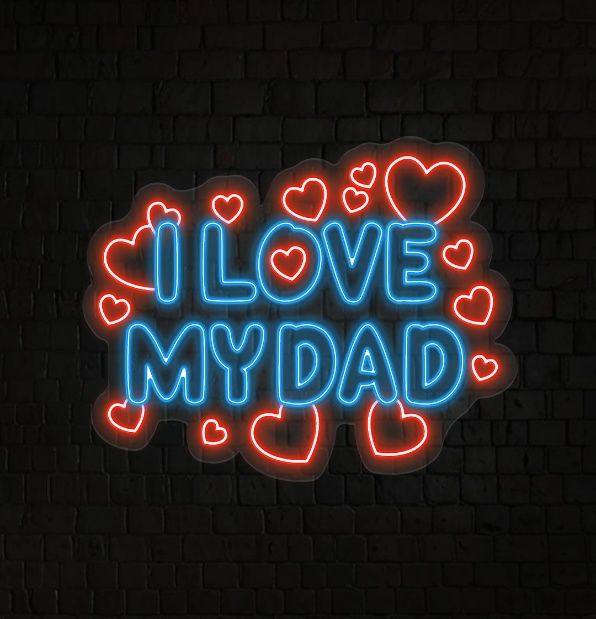 I Love My Dad Neon Sign