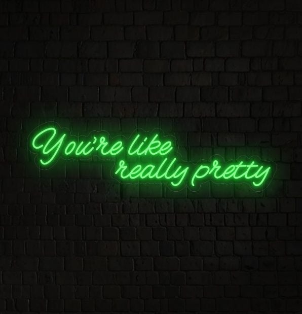 You're Like Really Pretty Neon Sign